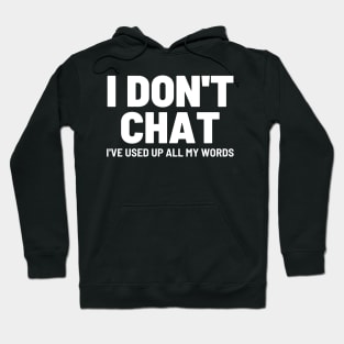 I Don't Chat I've Used Up All My Words Funny Saying Hoodie